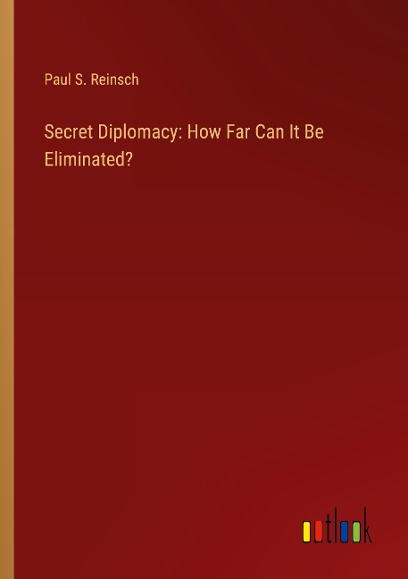 Secret Diplomacy: How Far Can It Be Eliminated?