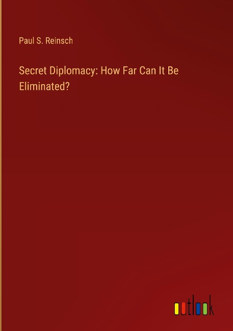 Secret Diplomacy: How Far Can It Be Eliminated?