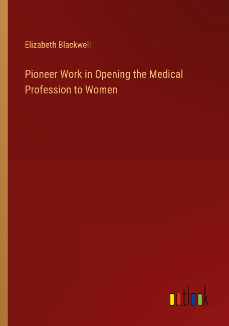 Pioneer Work in Opening the Medical Profession to Women