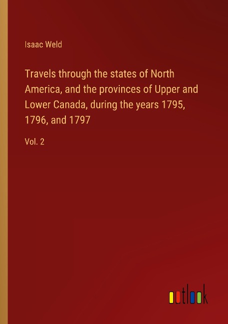Travels through the states of North America, and the provinces of Upper and Lower Canada, during the years 1795, 1796, and 1797: Vol. 2