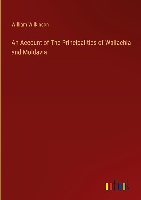 An Account of The Principalities of Wallachia and Moldavia