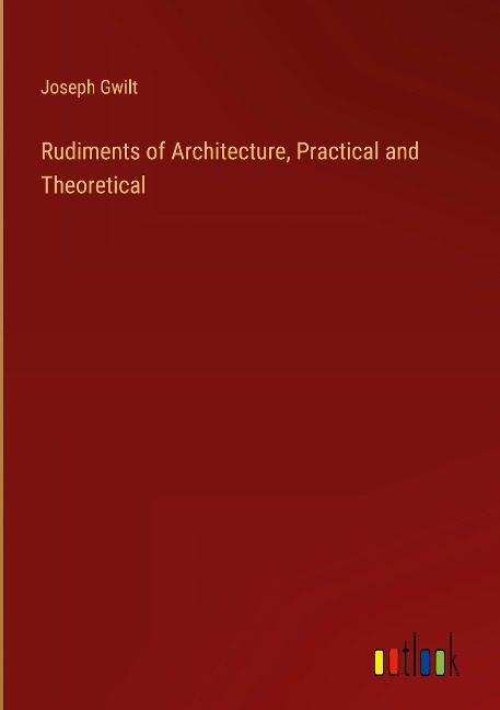 Rudiments of Architecture, Practical and Theoretical