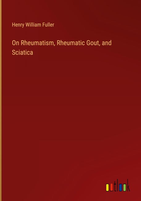 On Rheumatism, Rheumatic Gout, and Sciatica