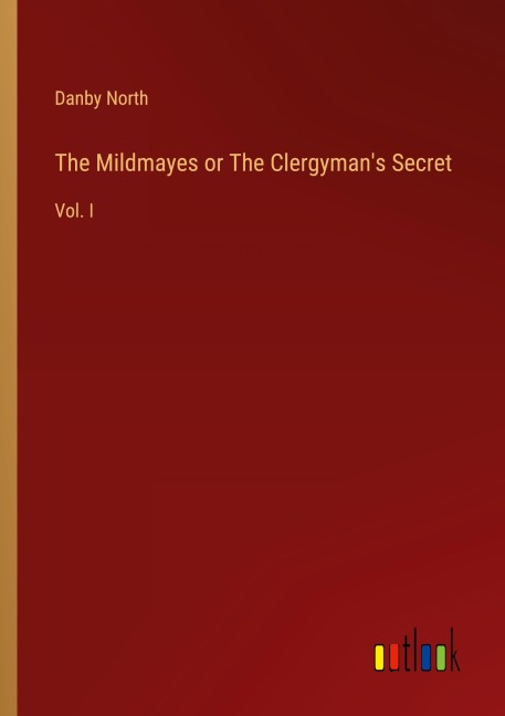 The Mildmayes or The Clergymans Secret: Vol. I