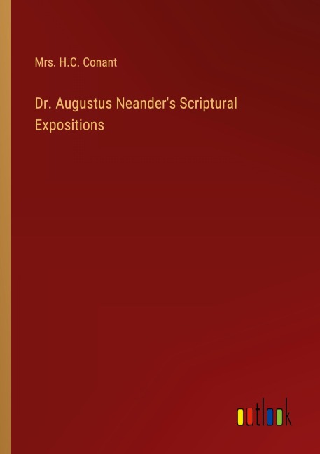 Dr. Augustus Neanders Scriptural Expositions