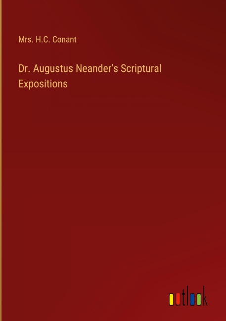 Dr. Augustus Neanders Scriptural Expositions