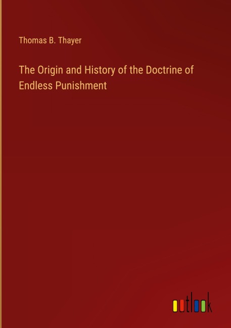 The Origin and History of the Doctrine of Endless Punishment