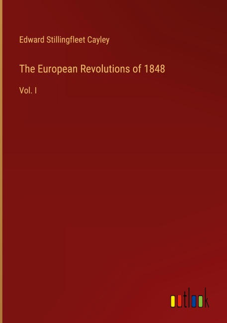 The European Revolutions of 1848: Vol. I