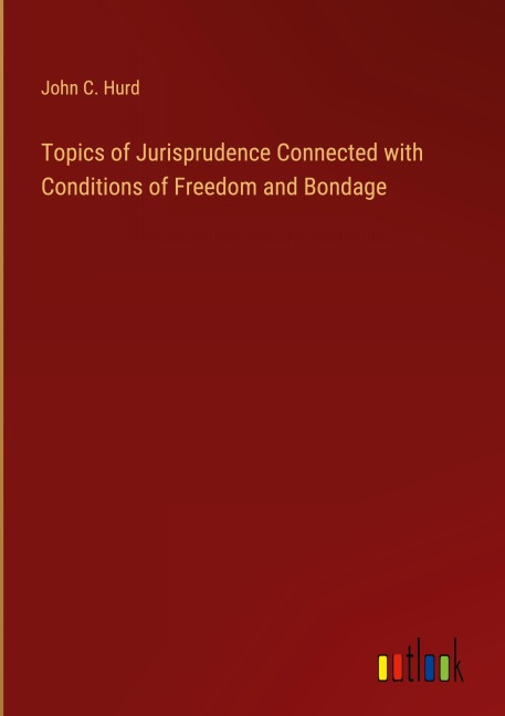 Topics of Jurisprudence Connected with Conditions of Freedom and Bondage