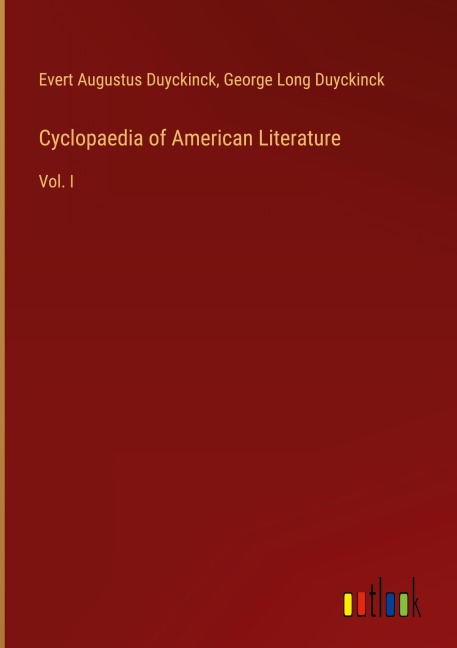 Cyclopaedia of American Literature: Vol. I