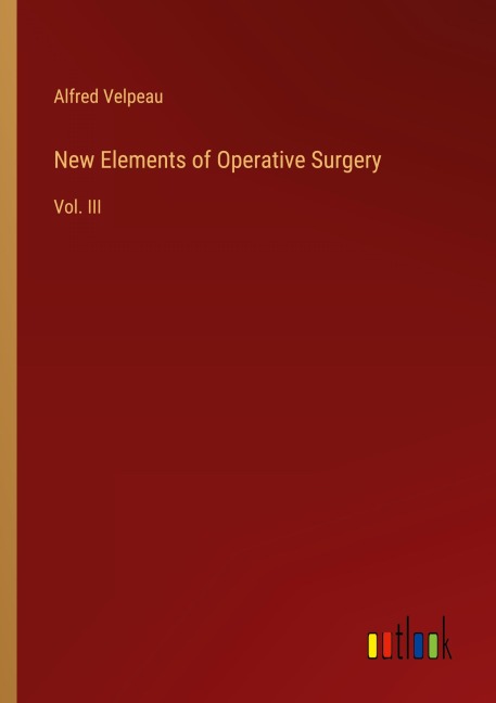 New Elements of Operative Surgery: Vol. III