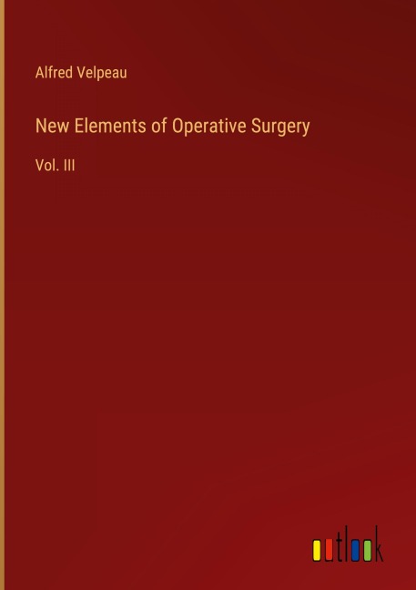 New Elements of Operative Surgery: Vol. III
