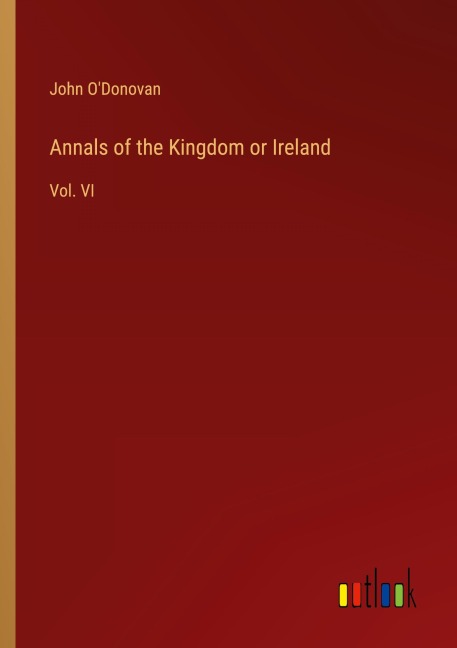 Annals of the Kingdom or Ireland: Vol. VI