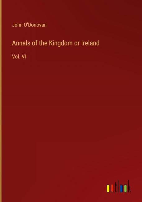 Annals of the Kingdom or Ireland: Vol. VI