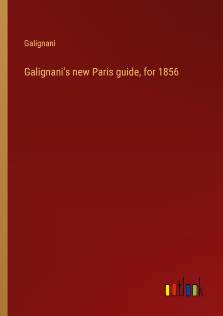 Galignanis new Paris guide, for 1856