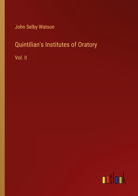 Quintilians Institutes of Oratory: Vol. II