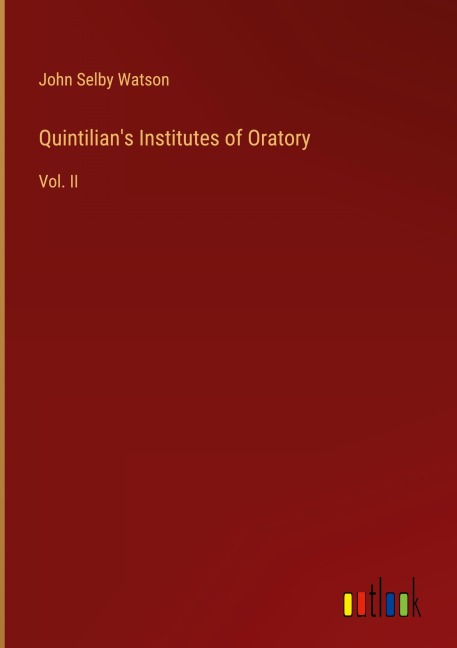 Quintilians Institutes of Oratory: Vol. II