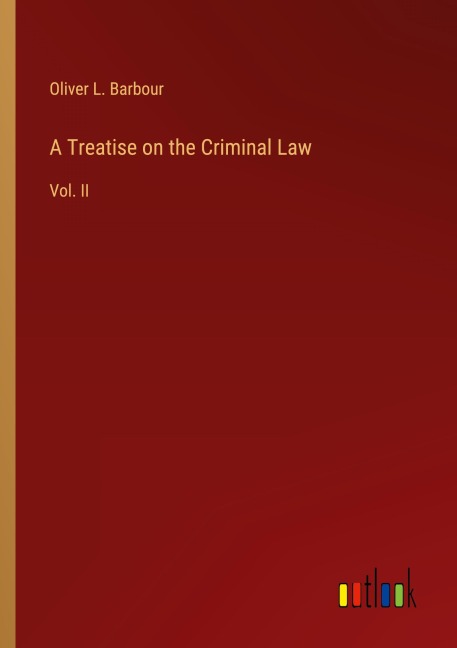A Treatise on the Criminal Law: Vol. II