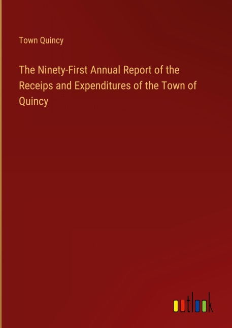 The Ninety-First Annual Report of the Receips and Expenditures of the Town of Quincy