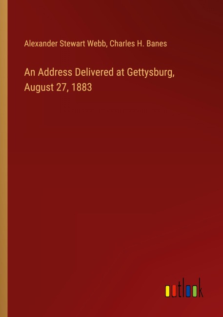An Address Delivered at Gettysburg, August 27, 1883