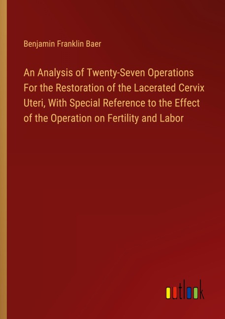 An Analysis of Twenty-Seven Operations For the Restoration of the Lacerated Cervix Uteri, With Special Reference to the Effect of the Operation on Fertility and Labor