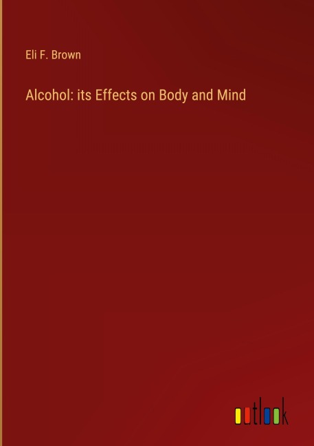 Alcohol: its Effects on Body and Mind