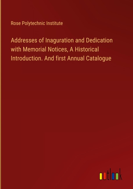 Addresses of Inaguration and Dedication with Memorial Notices, A Historical Introduction. And first Annual Catalogue
