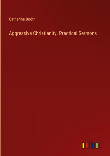 Aggressive Christianity. Practical Sermons