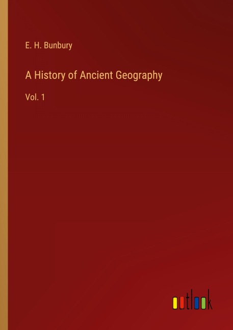 A History of Ancient Geography: Vol. 1