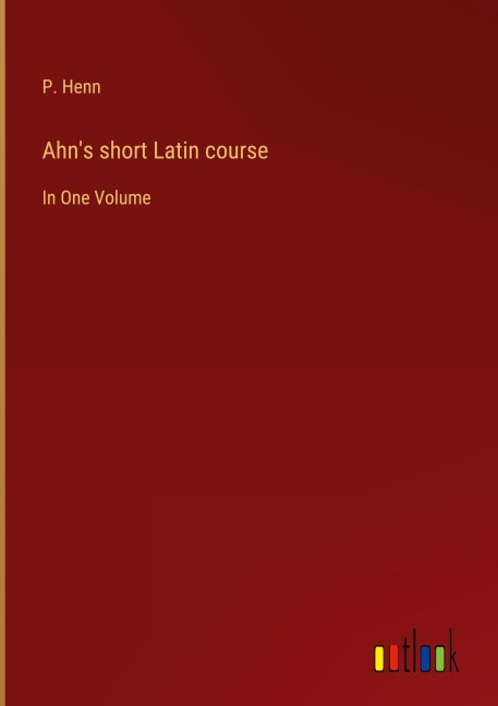 Ahns short Latin course: In One Volume