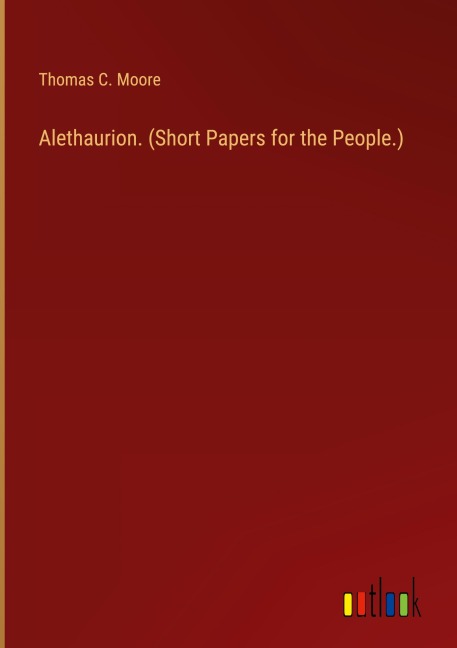 Alethaurion. (Short Papers for the People.)