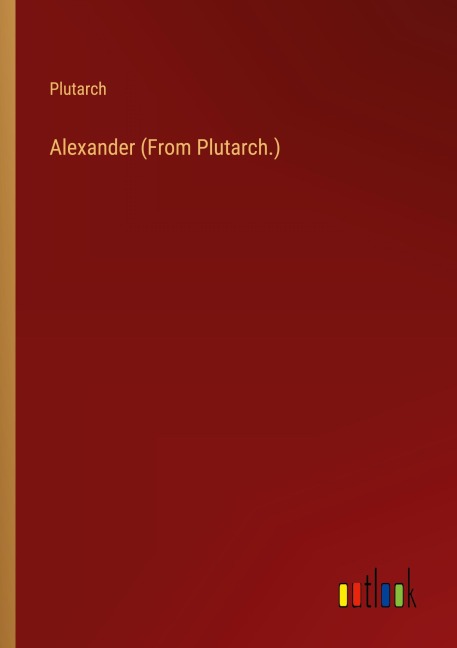 Alexander (From Plutarch.)