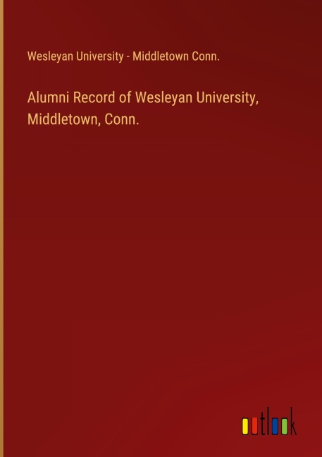 Alumni Record of Wesleyan University, Middletown, Conn.