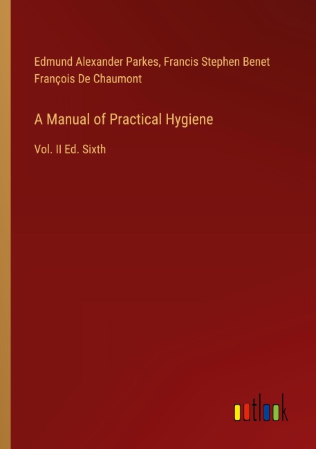 A Manual of Practical Hygiene: Vol. II Ed. Sixth