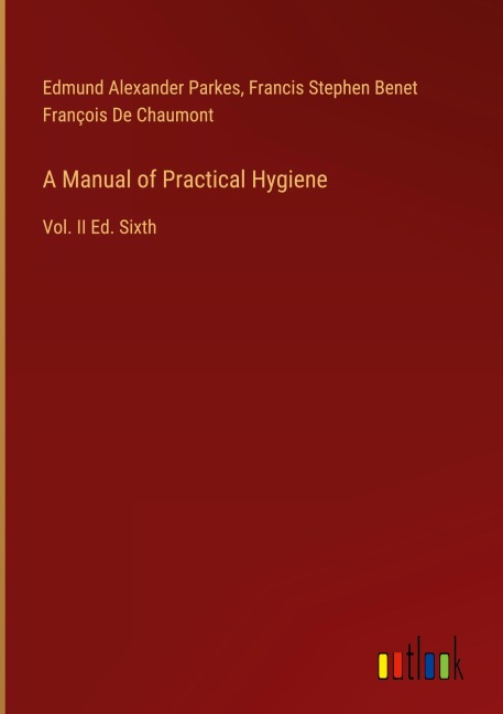 A Manual of Practical Hygiene: Vol. II Ed. Sixth