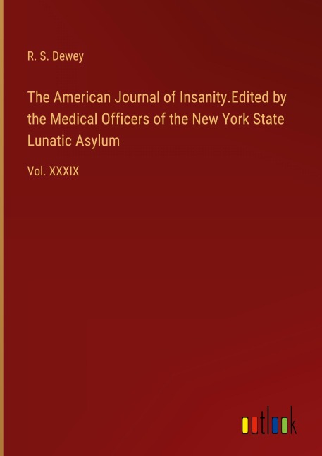 The American Journal of Insanity.Edited by the Medical Officers of the New York State Lunatic Asylum: Vol. XXXIX
