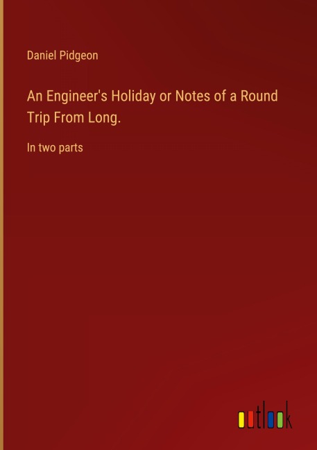An Engineers Holiday or Notes of a Round Trip From Long.: In two parts