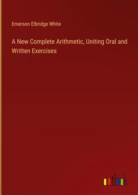 A New Complete Arithmetic, Uniting Oral and Written Exercises