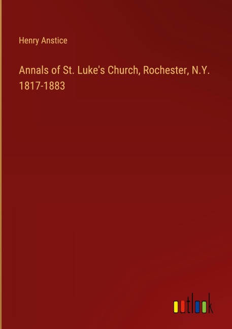 Annals of St. Lukes Church, Rochester, N.Y. 1817-1883