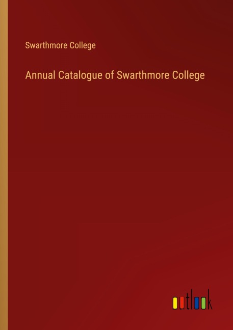 Annual Catalogue of Swarthmore College