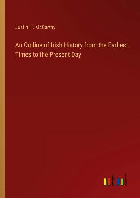 An Outline of Irish History from the Earliest Times to the Present Day