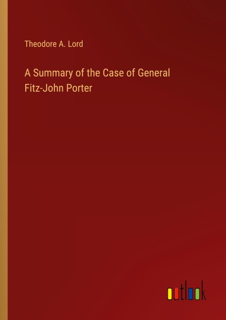 A Summary of the Case of General Fitz-John Porter