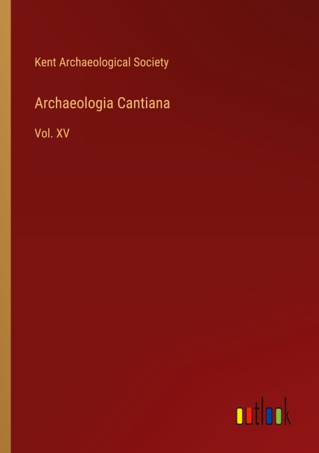 Archaeologia Cantiana: Vol. XV