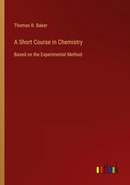 A Short Course in Chemistry: Based on the Experimental Method
