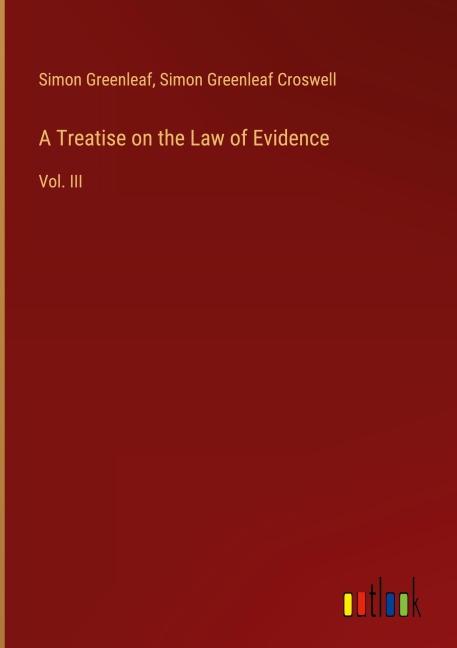 A Treatise on the Law of Evidence: Vol. III