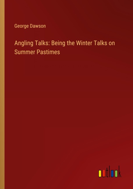 Angling Talks: Being the Winter Talks on Summer Pastimes