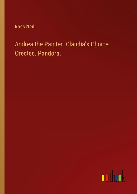 Andrea the Painter. Claudias Choice. Orestes. Pandora.