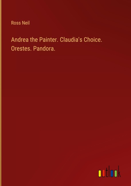 Andrea the Painter. Claudias Choice. Orestes. Pandora.
