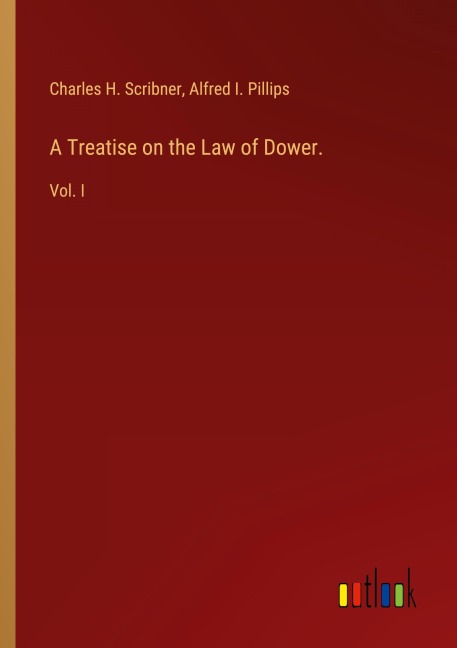 A Treatise on the Law of Dower.: Vol. I