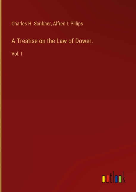 A Treatise on the Law of Dower.: Vol. I